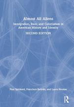 Almost All Aliens: Immigration, Race, and Colonialism in American History and Identity