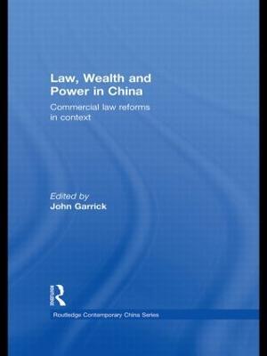 Law, Wealth and Power in China: Commercial Law Reforms in Context - cover