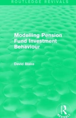 Modelling Pension Fund Investment Behaviour (Routledge Revivals) - David Blake - cover