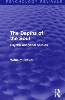 The Depths of the Soul (Psychology Revivals): Psycho-Analytical Studies - Wilhelm Stekel - cover