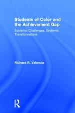 Students of Color and the Achievement Gap: Systemic Challenges, Systemic Transformations