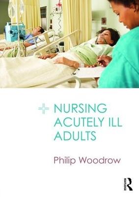 Nursing Acutely Ill Adults - Philip Woodrow - cover