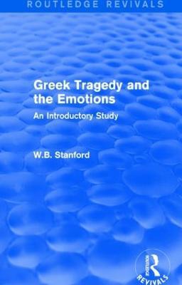 Greek Tragedy and the Emotions (Routledge Revivals): An Introductory Study - W. Stanford - cover