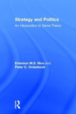Strategy and Politics: An Introduction to Game Theory - Emerson Niou,Peter C. Ordeshook - cover