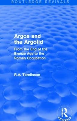 Argos and the Argolid (Routledge Revivals): From the End of the Bronze Age to the Roman Occupation - Richard A Tomlinson - cover