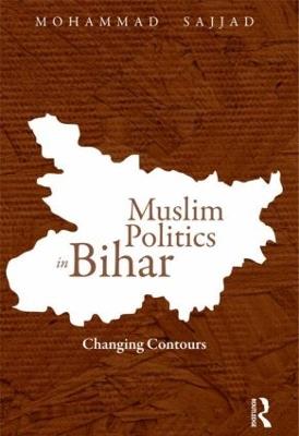 Muslim Politics in Bihar: Changing Contours - Mohammad Sajjad - cover