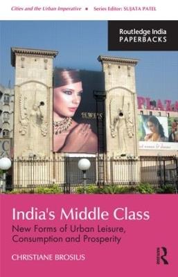 India's Middle Class: New Forms of Urban Leisure, Consumption and Prosperity - Christiane Brosius - cover