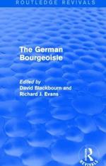 The German Bourgeoisie: Essays on the Social History of the German Middle Class from the Late Eighteenth to the Early Twentieth Century