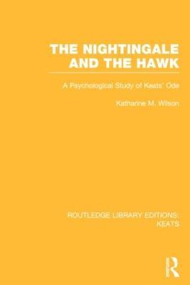 The Nightingale and the Hawk: A Psychological Study of Keats' Ode - Katharine M. Wilson - cover