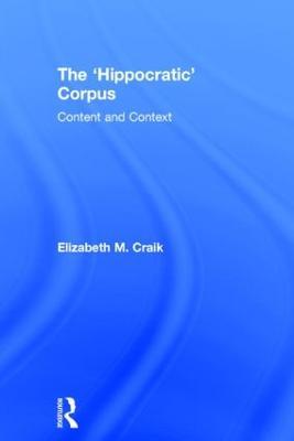 The 'Hippocratic' Corpus: Content and Context - Elizabeth Craik - cover