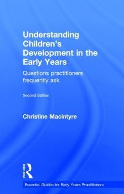 Understanding Children’s Development in the Early Years: Questions practitioners frequently ask - Christine Macintyre - cover