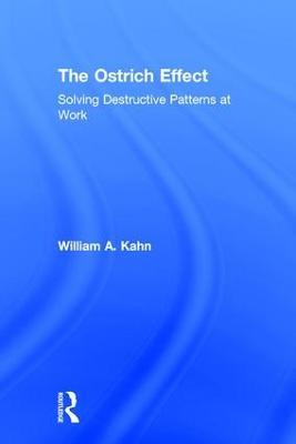 The Ostrich Effect: Solving Destructive Patterns at Work - William Kahn - cover