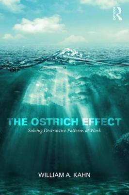 The Ostrich Effect: Solving Destructive Patterns at Work - William Kahn - cover