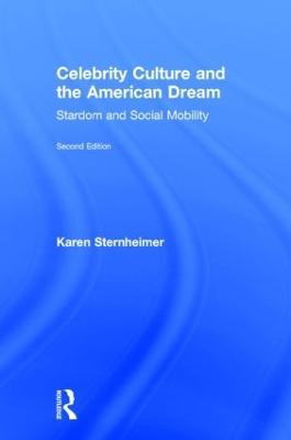 Celebrity Culture and the American Dream: Stardom and Social Mobility - Karen Sternheimer - cover