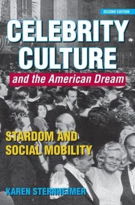 Celebrity Culture and the American Dream: Stardom and Social Mobility - Karen Sternheimer - cover