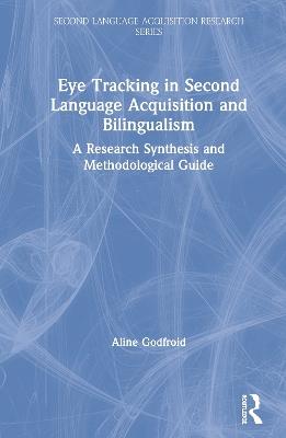 Eye Tracking in Second Language Acquisition and Bilingualism: A Research Synthesis and Methodological Guide - Aline Godfroid - cover