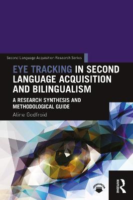 Eye Tracking in Second Language Acquisition and Bilingualism: A Research Synthesis and Methodological Guide - Aline Godfroid - cover