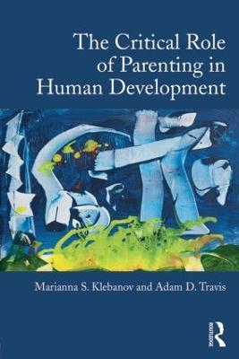 The Critical Role of Parenting in Human Development - Marianna S. Klebanov,Adam D. Travis - cover