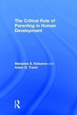 The Critical Role of Parenting in Human Development - Marianna S. Klebanov,Adam D. Travis - cover