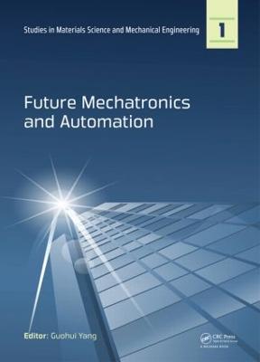 Future Mechatronics and Automation: Proceedings of the 2014 International Conference on Future Mechatronics and Automation, (ICMA 2014), 7-8 July, 2014, Beijing, China - cover