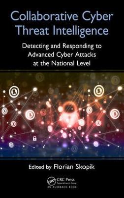 Collaborative Cyber Threat Intelligence: Detecting and Responding to Advanced Cyber Attacks at the National Level - cover