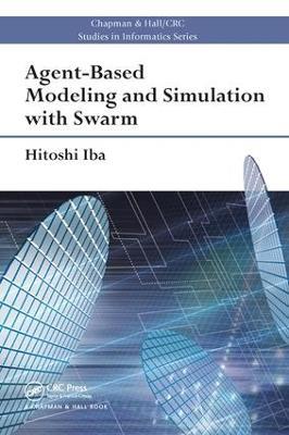 Agent-Based Modeling and Simulation with Swarm - Hitoshi Iba - cover