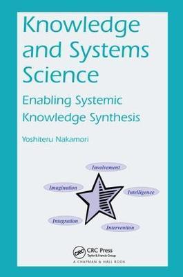 Knowledge and Systems Science: Enabling Systemic Knowledge Synthesis - Yoshiteru Nakamori - cover