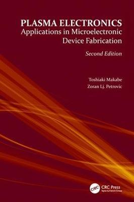Plasma Electronics: Applications in Microelectronic Device Fabrication - Toshiaki Makabe,Zoran Lj. Petrovic - cover
