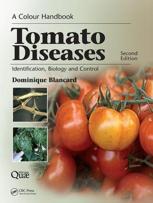 Tomato Diseases: Identification, Biology and Control: A Colour Handbook, Second Edition - Dominique Blancard - cover