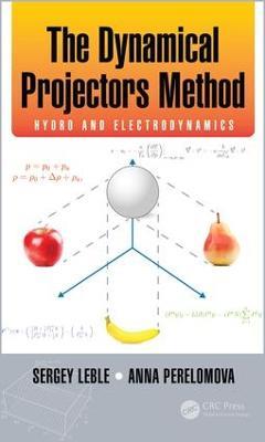 The Dynamical Projectors Method: Hydro and Electrodynamics - Sergey Leble,Anna Perelomova - cover