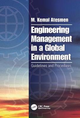 Engineering Management in a Global Environment: Guidelines and Procedures - M. Kemal Atesmen - cover