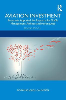 Aviation Investment: Economic Appraisal for Airports, Air Traffic Management, Airlines and Aeronautics - Doramas Jorge-Calderón - cover