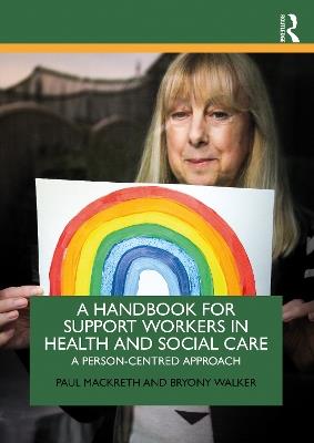 A Handbook for Support Workers in Health and Social Care: A Person-Centred Approach - Paul Mackreth,Bryony Walker - cover