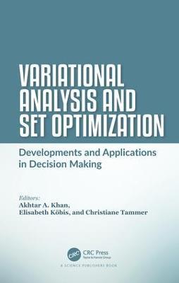 Variational Analysis and Set Optimization: Developments and Applications in Decision Making - cover