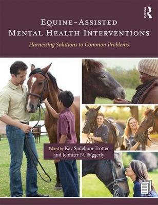 Equine-Assisted Mental Health Interventions: Harnessing Solutions to Common Problems - cover