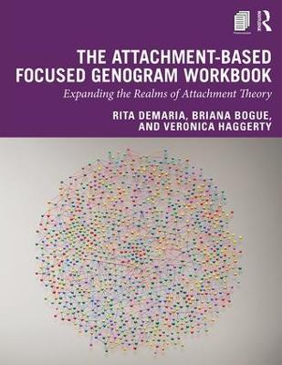 The Attachment-Based Focused Genogram Workbook: Expanding the Realms of Attachment Theory - Rita DeMaria,Briana Bogue,Veronica Haggerty - cover