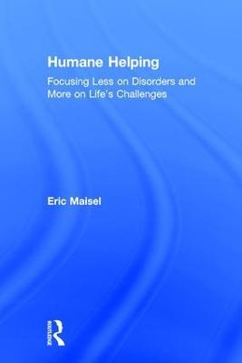 Humane Helping: Focusing Less on Disorders and More on Life’s Challenges - Eric Maisel - cover