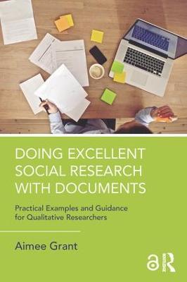 Doing Excellent Social Research with Documents: Practical Examples and Guidance for Qualitative Researchers - Aimee Grant - cover