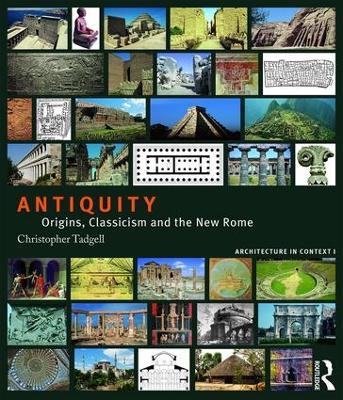 Antiquity: Origins, Classicism and The New Rome - Christopher Tadgell - cover