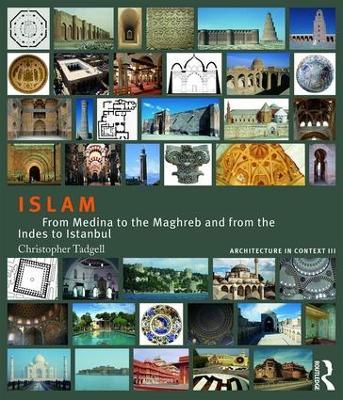 Islam: From Medina to the Maghreb and from the Indies to Istanbul - Christopher Tadgell - cover