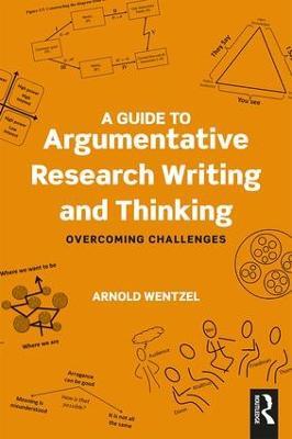 A Guide to Argumentative Research Writing and Thinking: Overcoming Challenges - Arnold Wentzel - cover