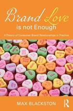 Brand Love is not Enough: A Theory of Consumer Brand Relationships in Practice