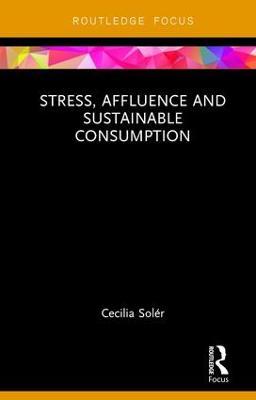 Stress, Affluence and Sustainable Consumption - Cecilia Solér - cover
