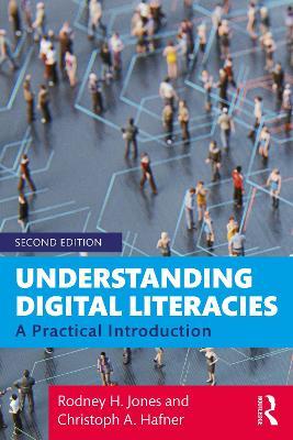 Understanding Digital Literacies: A Practical Introduction - Rodney H. Jones,Christoph A. Hafner - cover