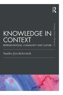 Knowledge in Context: Representations, Community and Culture - Sandra Jovchelovitch - cover