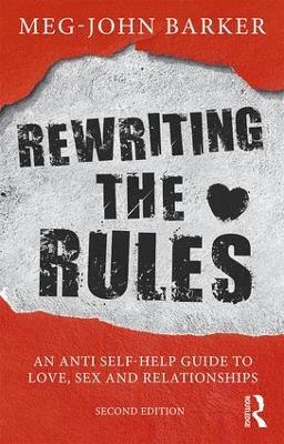 Rewriting the Rules: An Anti Self-Help Guide to Love, Sex and Relationships - Meg John Barker - cover