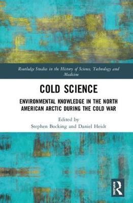 Cold Science: Environmental Knowledge in the North American Arctic during the Cold War - cover