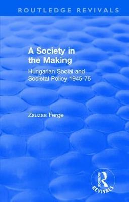 Revival: Society in the Making: Hungarian Social and Societal Policy, 1945-75 (1979): Hungarian Social and Societal Policy, 1945-75 - Zsuzsa Ferge - cover