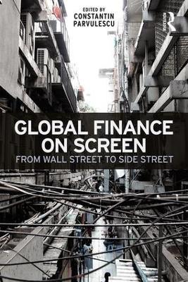 Global Finance on Screen: From Wall Street to Side Street - Constantin Parvulescu - cover