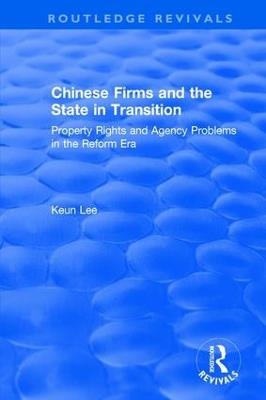 Chinese Firms and the State in Transition: Property Rights and Agency Problems in the Reform Era - Lily Xiao Hong Lee,Seiji Naya - cover